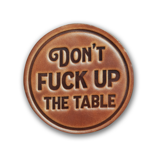 Don't **ck up the Table Leather Coaster